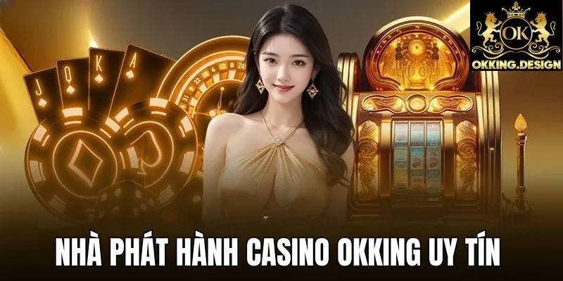 Có nhiều nhà cung cấp uy tín tại casino OKKING