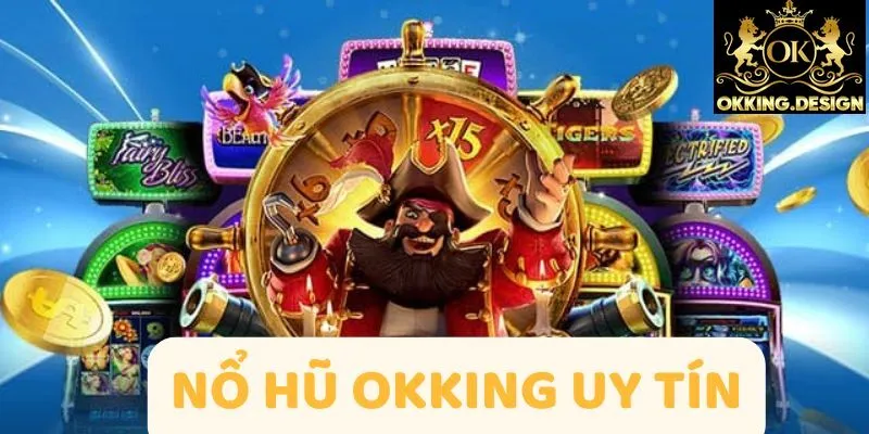 Nổ hũ nhà cái OKKING thưởng xanh chín