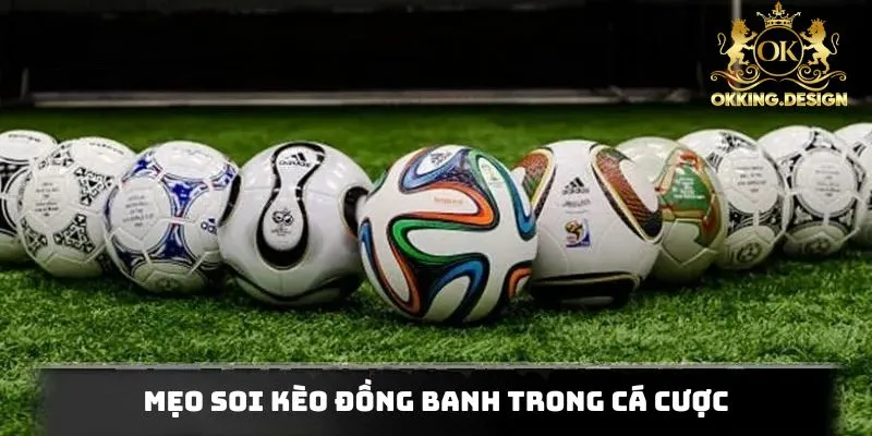 Mẹo soi kèo đồng banh