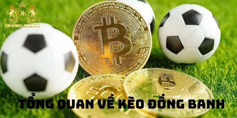 Tổng quan về kèo đồng banh